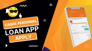 Cashe Personal Loan App Apply?