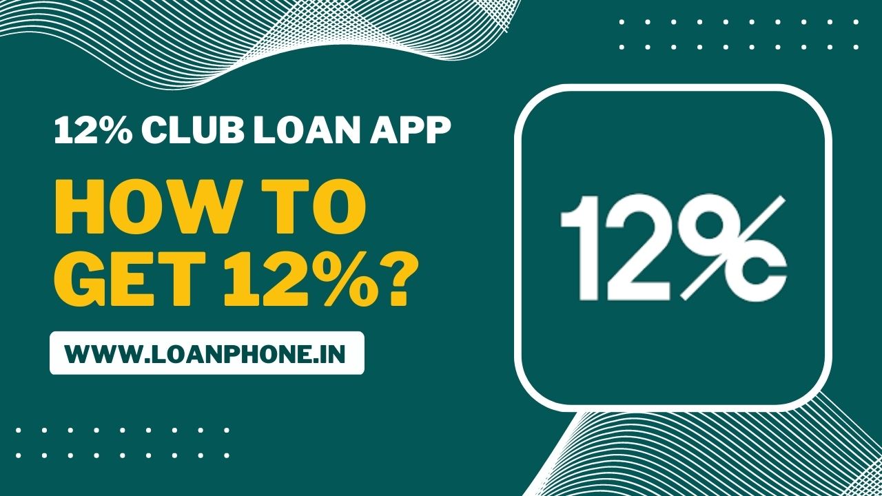 How to take loan from 12% Club Loan App?