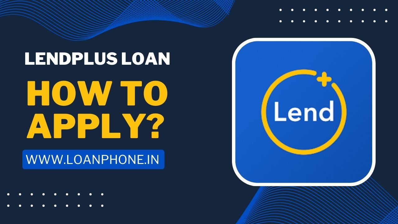 How to take loan from Lendplus Loan App?