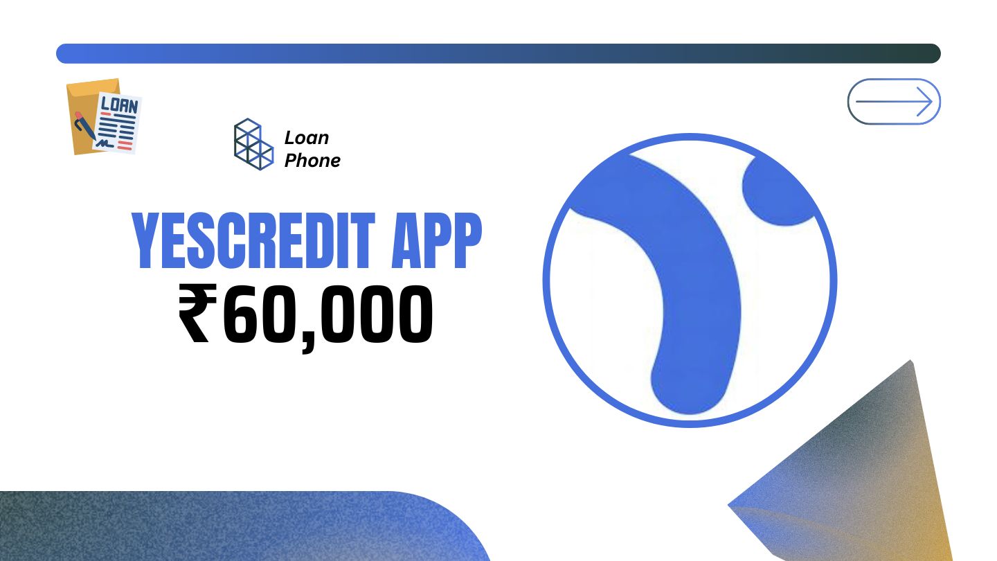 YesCredit Loan App से कितने तक का लोन मिल सकता है?